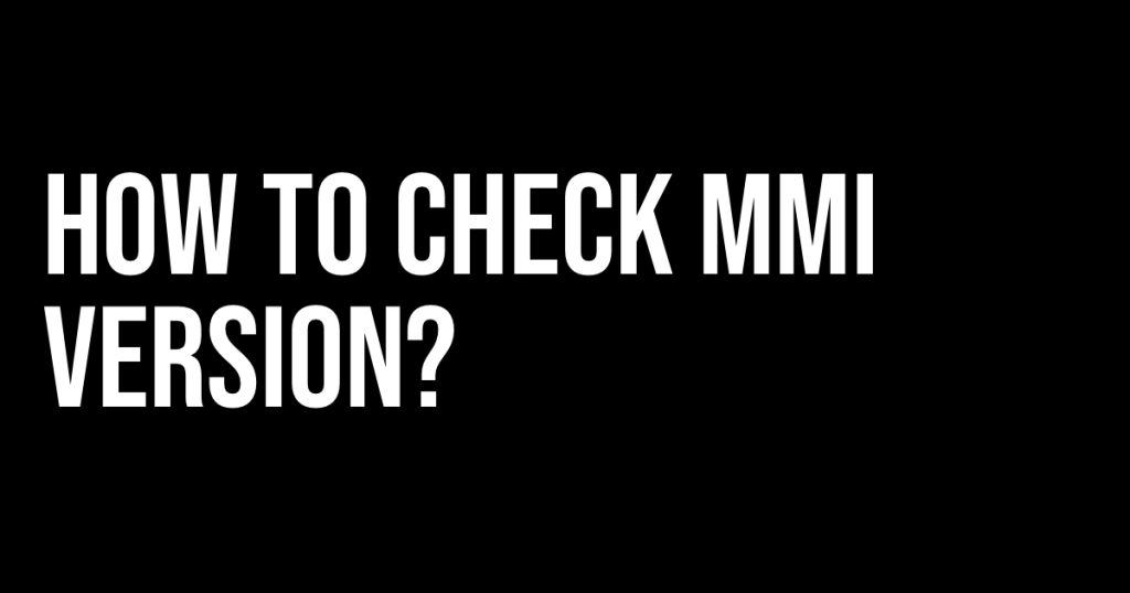 How to check mmi version?